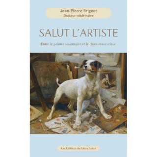 Salut l’Artiste "Entre le peintre visionnaire et le chien ensorceleur" - Auteur Jean-Pierre Brigeot