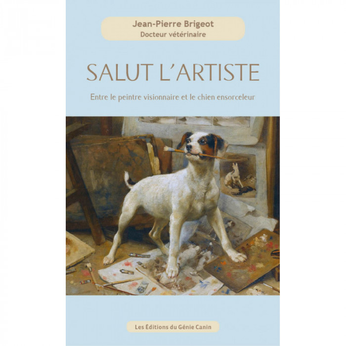 Salut l’Artiste “Entre le peintre visionnaire et le chien ensorceleur” (Jean-Pierre Brigeot)