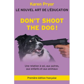 Don’t Shoot The Dog! Le Nouvel art de l’éducation